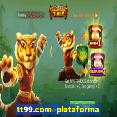 tt99.com plataforma de jogos
